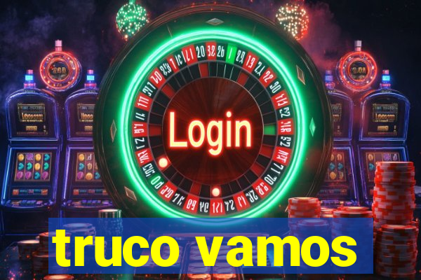 truco vamos